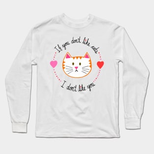 If You Don't Like Cats, I Don't Like You Long Sleeve T-Shirt